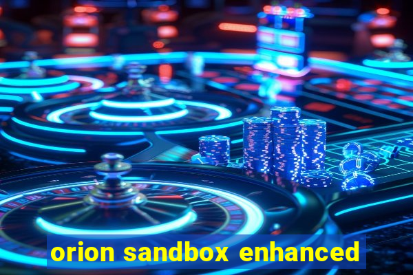 orion sandbox enhanced